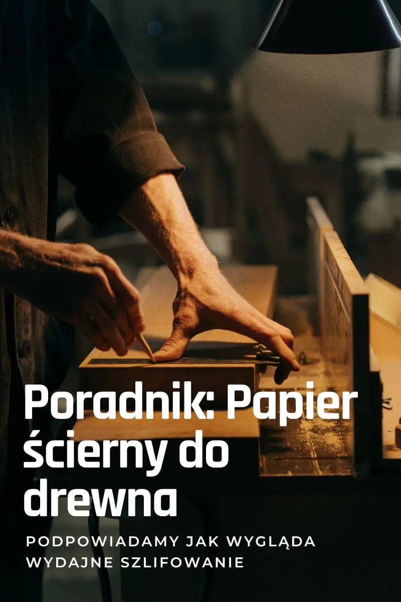 Kompleksowy przewodnik po papierze ściernym do drewna