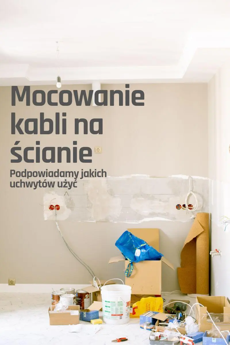 Mocowanie kabli do ścian: 4 najpopularniejsze uchwyty