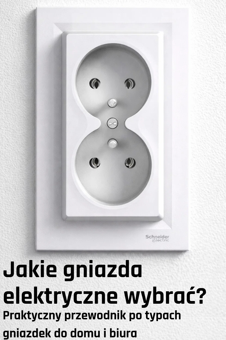 Jakie gniazda elektryczne wybrać? Praktyczny przewodnik po typach gniazdek do domu i biura